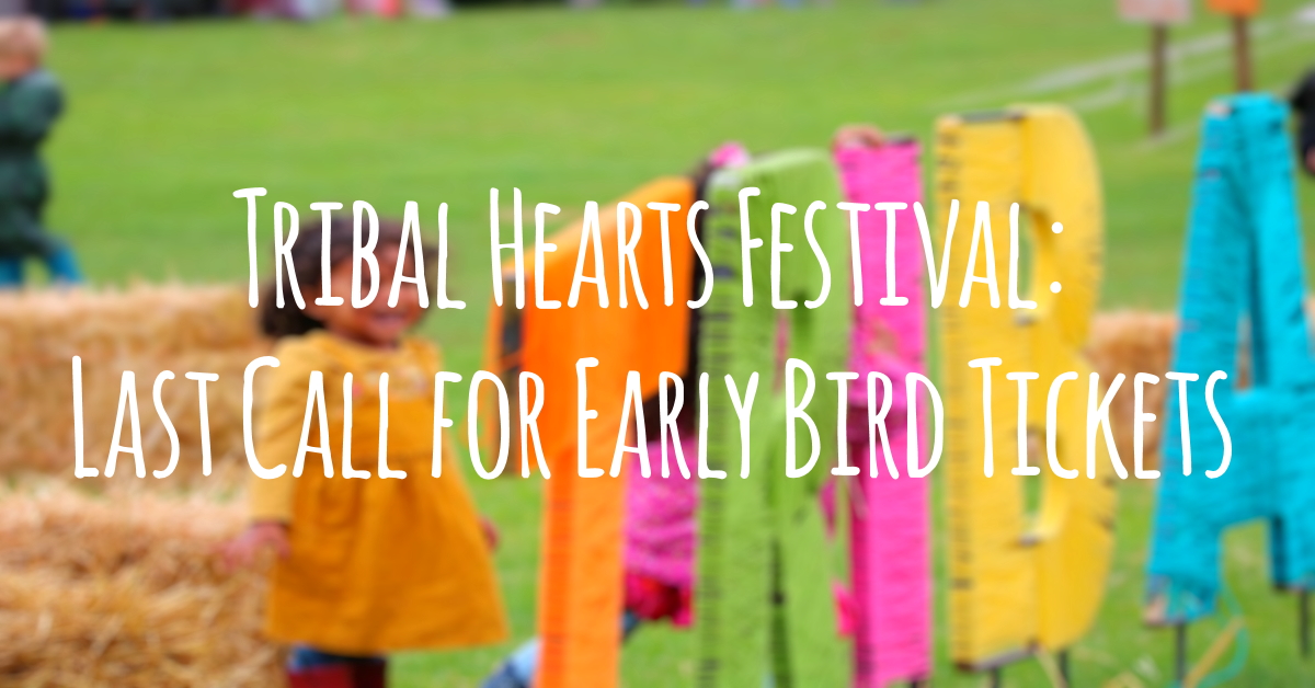Header Image with title: Tribal Hearts Festival: Last Call for Early Bird Tickets